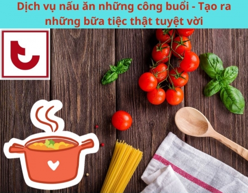 Dịch vụ nấu ăn những công buổi - Tạo ra những bữa tiệc thật tuyệt vời