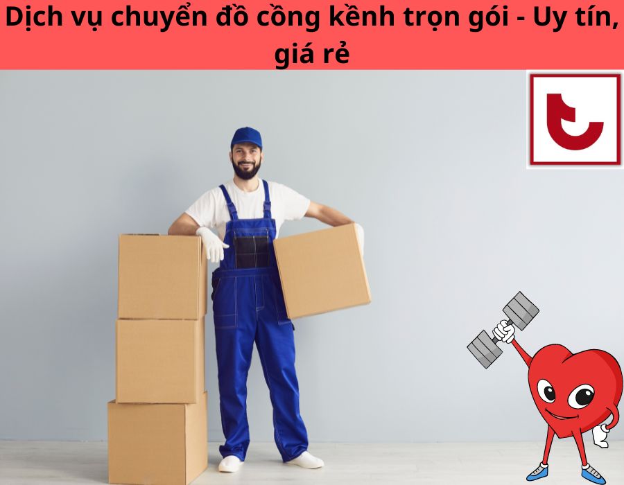 Dịch vụ chuyển đồ cồng kềnh trọn gói - Uy tín, giá rẻ