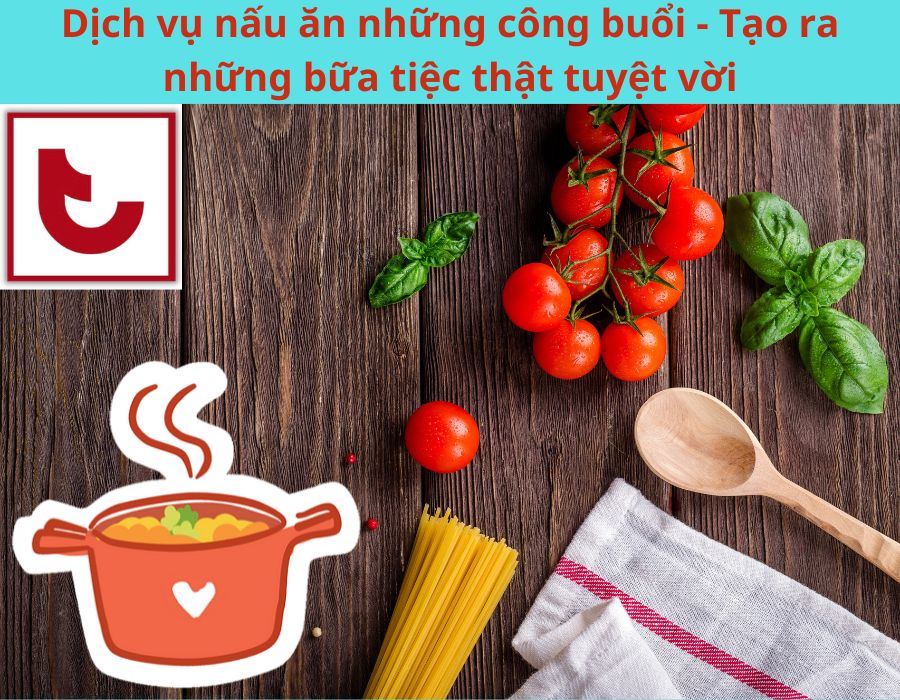 Dịch vụ nấu ăn tại nhà - Phục vụ Quý khách bằng cả trái tim